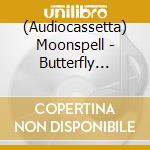 (Audiocassetta) Moonspell - Butterfly Effect cd