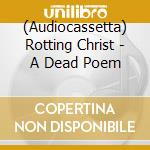 (Audiocassetta) Rotting Christ - A Dead Poem cd