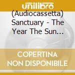 (Audiocassetta) Sanctuary - The Year The Sun Died cd