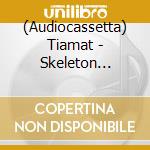 (Audiocassetta) Tiamat - Skeleton Skeletron cd