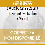 (Audiocassetta) Tiamat - Judas Christ cd