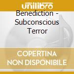 Benediction - Subconscious Terror cd