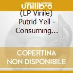 (LP Vinile) Putrid Yell - Consuming Aberration vinile