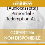 (Audiocassetta) Primordial - Redemption At The Puritan'S Hand cd