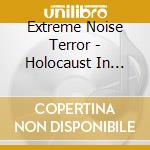Extreme Noise Terror - Holocaust In Your Head - The Original Holocaust cd