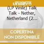 (LP Vinile) Talk Talk - Nether, Netherland (2 Lp) lp vinile