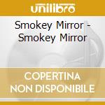 Smokey Mirror - Smokey Mirror cd