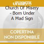 Church Of Misery - Born Under A Mad Sign cd