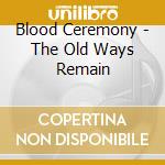 Blood Ceremony - The Old Ways Remain cd