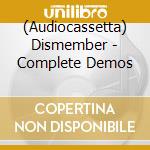 (Audiocassetta) Dismember - Complete Demos cd musicale