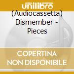 (Audiocassetta) Dismember - Pieces cd musicale