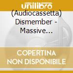 (Audiocassetta) Dismember - Massive Killing Capacity cd musicale