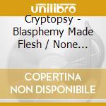 Cryptopsy - Blasphemy Made Flesh / None So Vile (2 Cd) cd