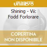 Shining - Vii: Fodd Forlorare cd