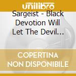 Sargeist - Black Devotion Will Let The Devil In (5 Cd) cd musicale