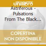 Astriferous - Pulsations From The Black Orb cd