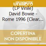 (LP Vinile) David Bowie - Rome 1996 (Clear Vinyl 2Lp) lp vinile