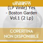 (LP Vinile) Yes - Boston Garden Vol.1 (2 Lp) lp vinile