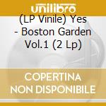 (LP Vinile) Yes - Boston Garden Vol.1 (2 Lp) vinile