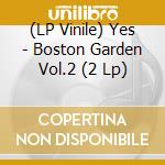 (LP Vinile) Yes - Boston Garden Vol.2 (2 Lp) lp vinile