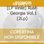 (LP Vinile) Rush - Georgia Vol.1 (2Lp) vinile