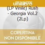 (LP Vinile) Rush - Georgia Vol.2 (2Lp) vinile