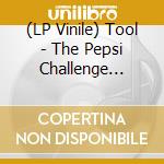 (LP Vinile) Tool - The Pepsi Challenge Vol.1 (2 Lp) vinile