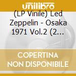 (LP Vinile) Led Zeppelin - Osaka 1971 Vol.2 (2 Lp) vinile