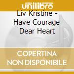 Liv Kristine - Have Courage Dear Heart cd
