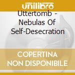 Uttertomb - Nebulas Of Self-Desecration cd
