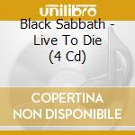 Black Sabbath - Live To Die (4 Cd) cd