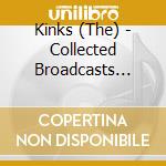 Kinks (The) - Collected Broadcasts 1965-1975 (4Cd) cd