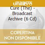 Cure (The) - Broadcast Archive (6 Cd) cd