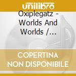 Oxiplegatz - Worlds And Worlds / Sidereal Journey (2 Cd) cd