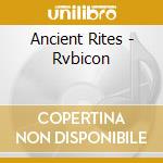Ancient Rites - Rvbicon cd musicale