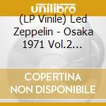 (LP Vinile) Led Zeppelin - Osaka 1971 Vol.2 (White Vinyl) (2 Lp) vinile