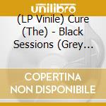 (LP Vinile) Cure (The) - Black Sessions (Grey Vinyl) vinile