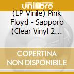 (LP Vinile) Pink Floyd - Sapporo (Clear Vinyl 2 Lp) vinile