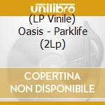 (LP Vinile) Oasis - Parklife (2Lp) vinile