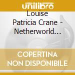 Louise Patricia Crane - Netherworld (Cd/Dvd Digibook) cd