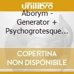 Aborym - Generator + Psychogrotesque (2 Cd) cd