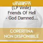 (LP Vinile) Friends Of Hell - God Damned You To Hell vinile