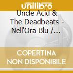 Uncle Acid & The Deadbeats - Nell'Ora Blu / O.S-T- cd