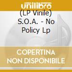 (LP Vinile) S.O.A. - No Policy Lp vinile
