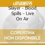 Slayer - Blood Spills - Live On Air cd