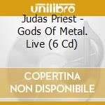 Judas Priest - Gods Of Metal. Live (6 Cd) cd