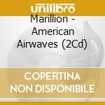 Marillion - American Airwaves (2Cd) cd