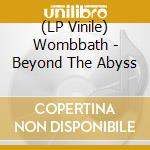 (LP Vinile) Wombbath - Beyond The Abyss vinile