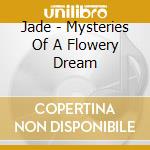 Jade - Mysteries Of A Flowery Dream cd