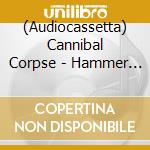 (Audiocassetta) Cannibal Corpse - Hammer Smashed Face cd